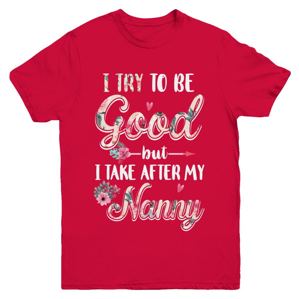 Toddler Kids I Try To Be Good But I Take After My Nanny Youth-Youth Shirt-Youth T-Shirt-Red