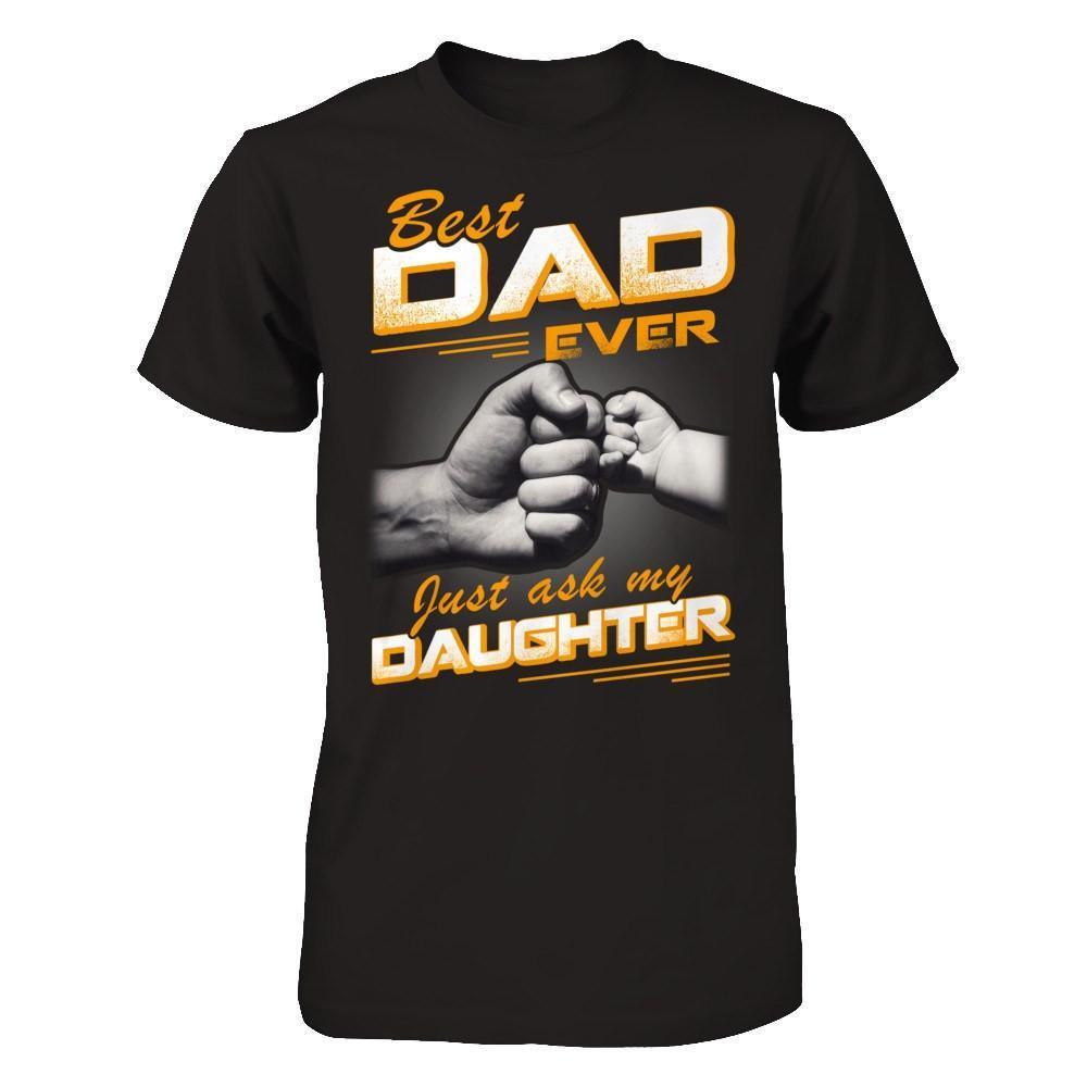 Best Dad Ever Just Ask My Daughter-T-Shirt & Hoodie-Classic T-Shirt-Black