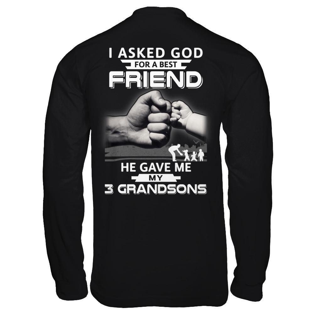 I Asked God For A Best Friend He Gave Me My Three Grandsons-T-Shirt & Hoodie-Long Sleeve T-Shirt-Black
