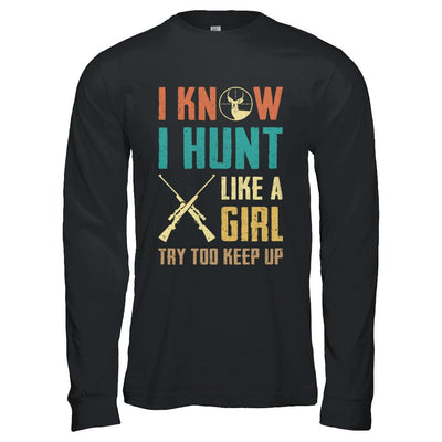 I Know I Hunt Like A Girl Try To Keep Up Funny Hunting-T-Shirt & Hoodie-Long Sleeve T-Shirt-Black