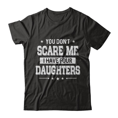 You Don't Scare Me I Have Four Daughters Fathers Day-T-Shirt & Hoodie-Classic T-Shirt-Black