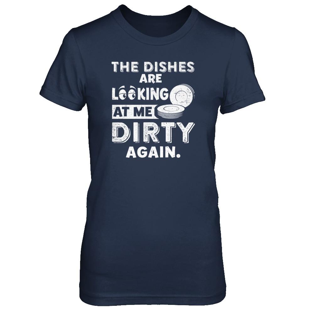 The Dishes Are Looking At Me Dirty Again-T-Shirt & Tank Top-Women's T-Shirt-Navy