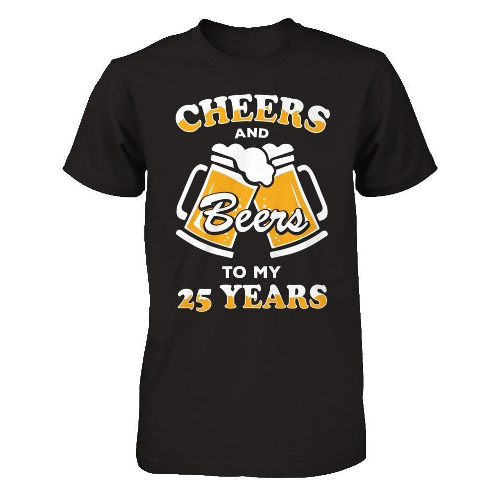Cheers And Beers To My 25 Years-T-Shirt & Hoodie-Premium T-Shirt-Black
