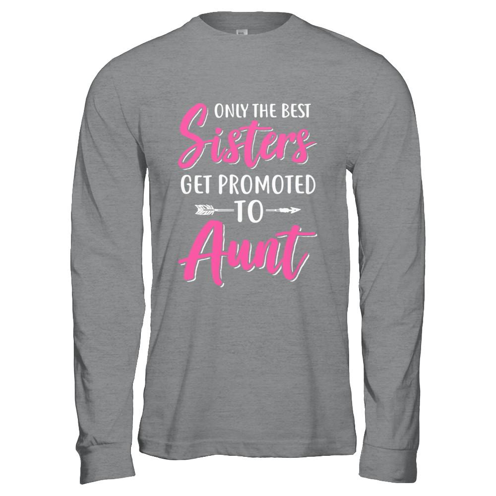 Only The Best Sister Get Promoted To Aunt-T-Shirt & Hoodie-Long Sleeve T-Shirt-Sport Grey