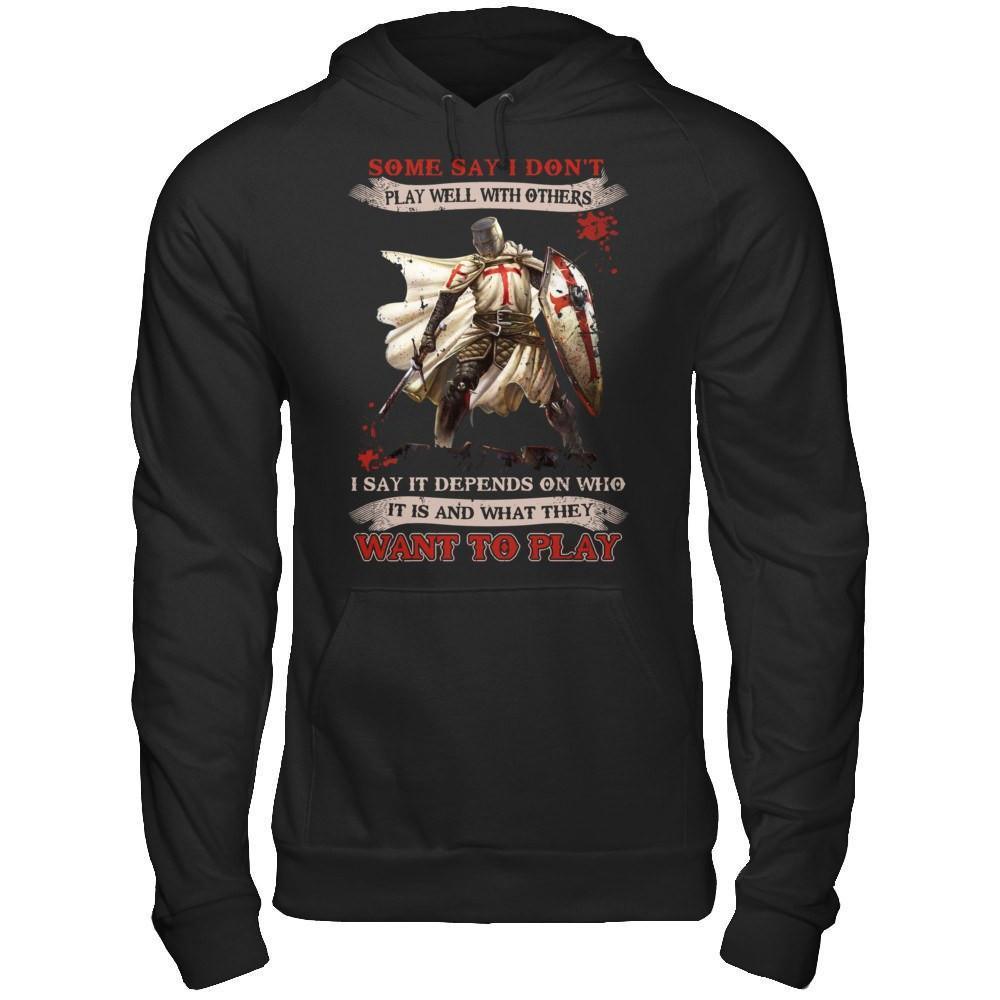 Knight Templar I Say It Depends On Who It Is And What They Want To Play-T-Shirt & Hoodie-Pullover Hoodie-Black