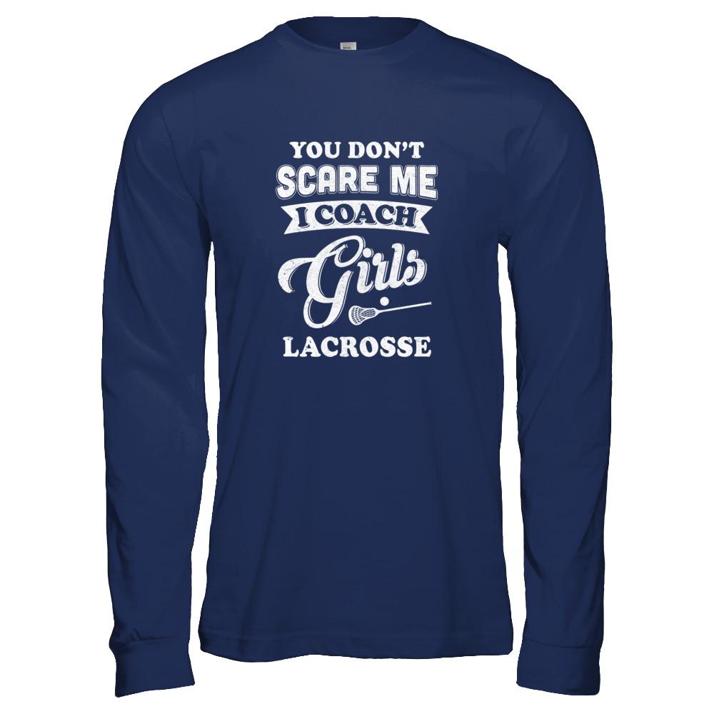 You Don't Scare Me I Coach Girls Lacrosse-T-Shirt & Tank Top-Long Sleeve T-Shirt-Navy
