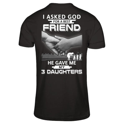 I Asked God For A Best Friend He Gave Me My Three Daughters-T-Shirt & Hoodie-Premium T-Shirt-Black
