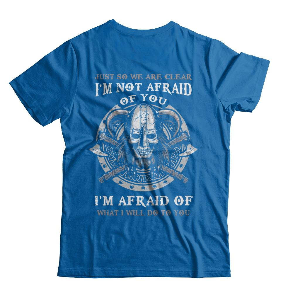 Viking I Am Not Afraid Of You I Am Afraid Of What I Will Do To You-T-Shirt & Hoodie-Classic T-Shirt-Royal