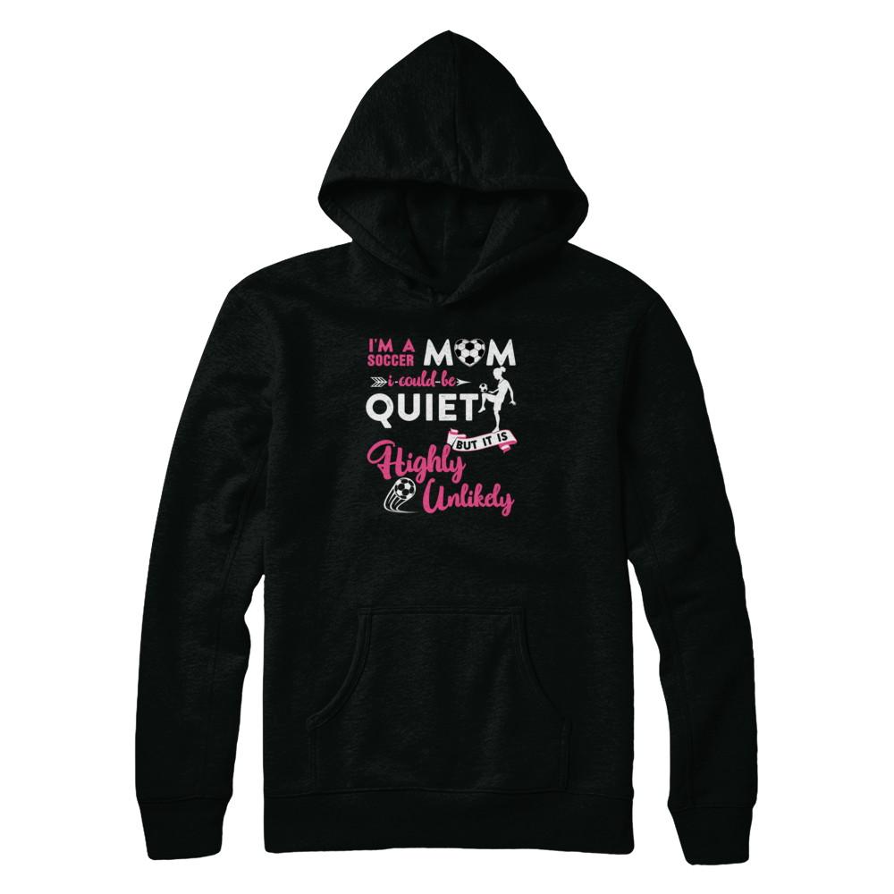 I'm A Soccer Mom I Could Be Quiet It Is Highly Unilkely-T-Shirt & Tank Top-Pullover Hoodie-Black