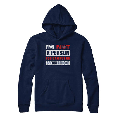 I Am Not A Person You Can Put On Speaker Phone-T-Shirt & Hoodie-Pullover Hoodie-Navy