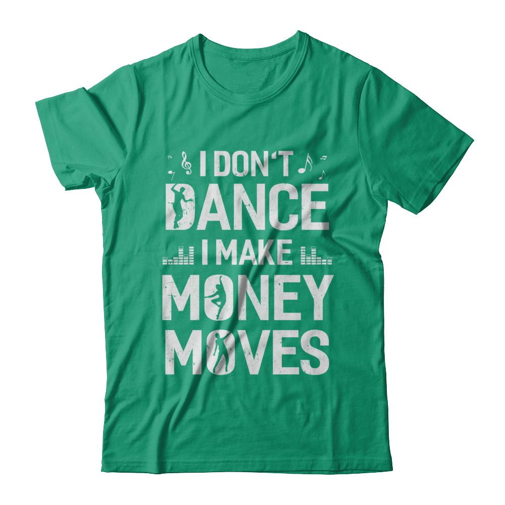I Don't Dance I Make Money Moves-T-Shirt & Hoodie-Classic T-Shirt-Kelly Green