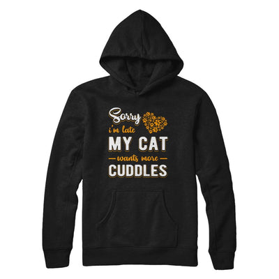 Sorry I'm Late My Cat Wants More Cuddles-T-Shirt & Hoodie-Pullover Hoodie-Black