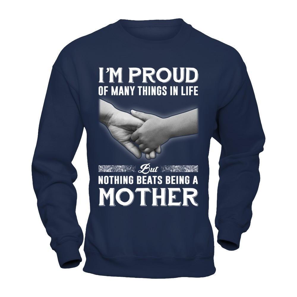 Proud Of Many Things In Life Nothing Beats Being A Mother-T-Shirt & Hoodie-Crewneck Sweatshirt-Navy