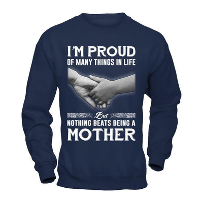 Proud Of Many Things In Life Nothing Beats Being A Mother-T-Shirt & Hoodie-Crewneck Sweatshirt-Navy