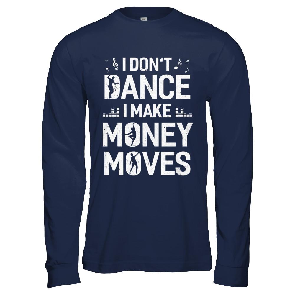 I Don't Dance I Make Money Moves-T-Shirt & Hoodie-Long Sleeve T-Shirt-Navy