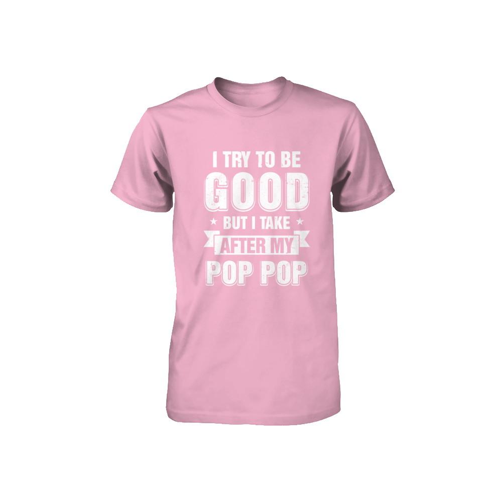 Toddler Kids I Try To Be Good But I Take After My Pop Pop Youth-Youth Shirt-Toddler T-Shirt-Pink
