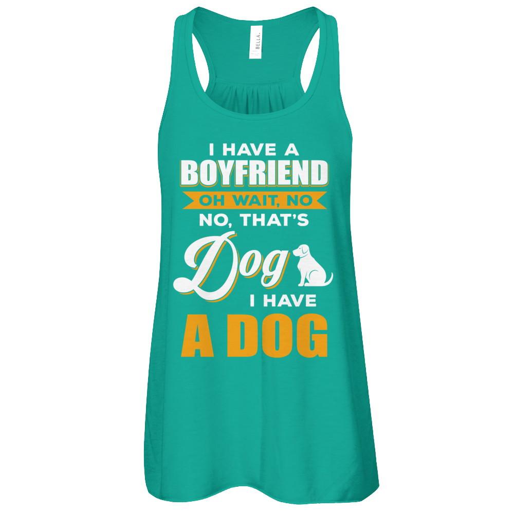 I Have A Boyfriend Oh Wait No No That's Dog I Have A Dog-T-Shirt & Tank Top-Women's Flowy Racerback Tank-Kelly