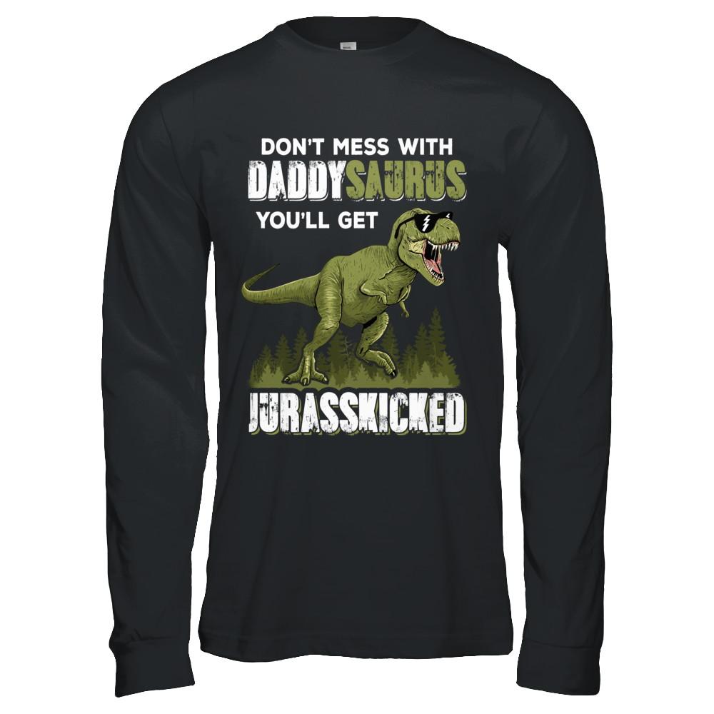 Don't Mess With Daddysaurus You'll Get Jurasskicked-T-Shirt & Hoodie-Long Sleeve T-Shirt-Black