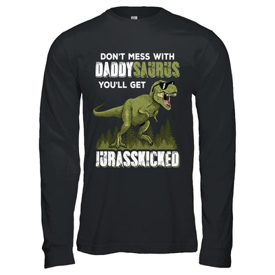 Don't Mess With Daddysaurus You'll Get Jurasskicked-T-Shirt & Hoodie-Long Sleeve T-Shirt-Black