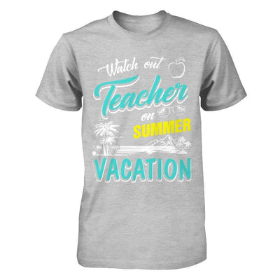 Watch Out Teacher On Summer Vacation Teacher-T-Shirt & Hoodie-Premium T-Shirt-Heather Gray