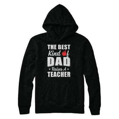 Best Kind Of Dad Raises A Teacher Fathers Day Gift-T-Shirt & Hoodie-Pullover Hoodie-Black