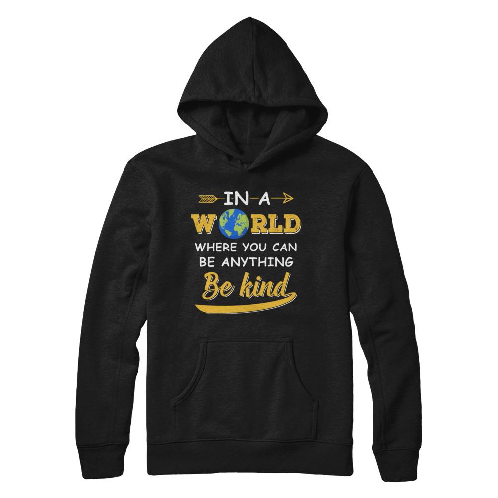 In A World Where You Can Be Anything Be Kind-T-Shirt & Hoodie-Pullover Hoodie-Black
