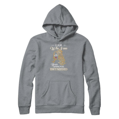 I Am Who I Am Your Approval Is Not Needed-T-Shirt & Tank Top-Pullover Hoodie-Light Steel