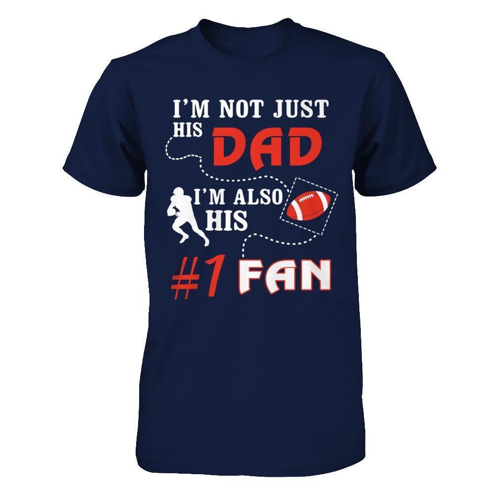 I'm Not Just His Dad I'm Also His Fan Football Dad-T-Shirt & Hoodie-Classic T-Shirt-Navy