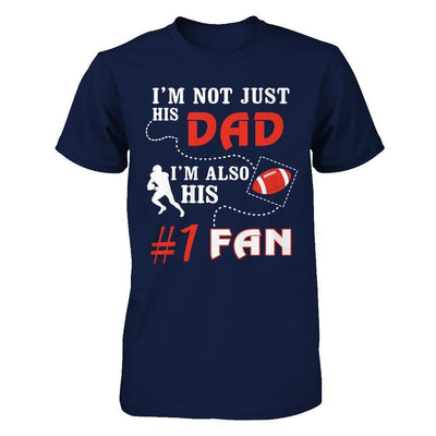 I'm Not Just His Dad I'm Also His Fan Football Dad-T-Shirt & Hoodie-Classic T-Shirt-Navy