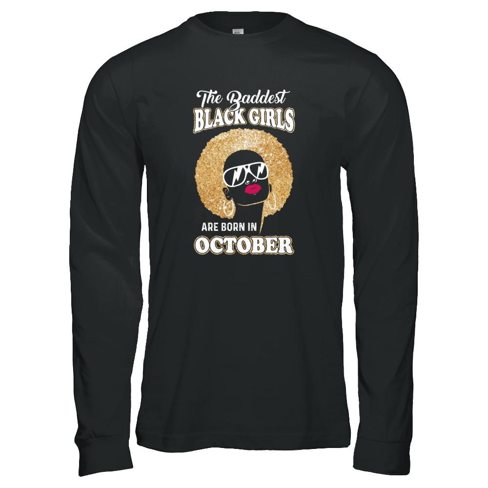 Baddest Black Girls Are Born In October Birthday-T-Shirt & Tank Top-Long Sleeve T-Shirt-Black