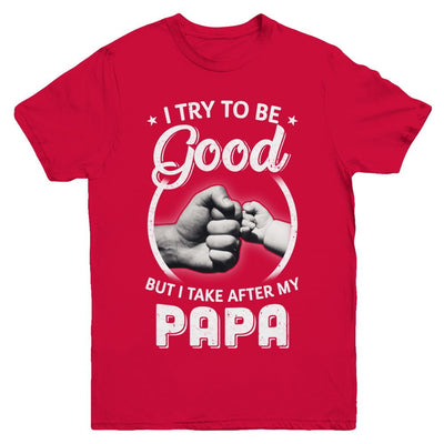 I Try To Be Good But I Take After My Papa Toddler Kids Youth-Youth Shirt-Youth T-Shirt-Red