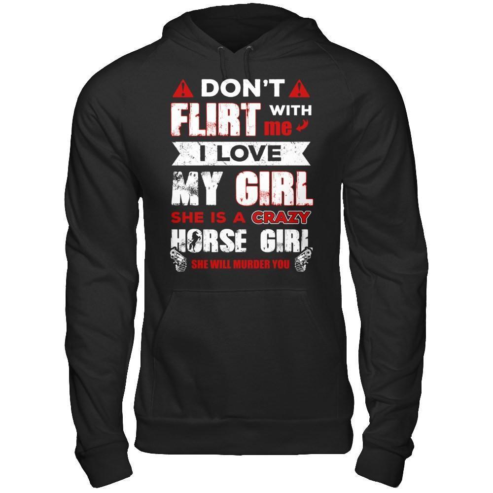 Don't Flirt With Me I Love My Girl She Is A Crazy Horse Girl-T-Shirt & Hoodie-Pullover Hoodie-Black