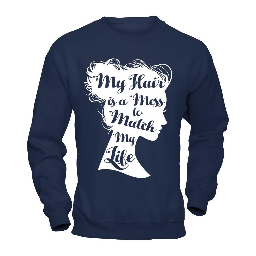 My Hair Is A Mess To Match My Life-T-Shirt & Hoodie-Crewneck Sweatshirt-Navy