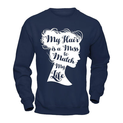 My Hair Is A Mess To Match My Life-T-Shirt & Hoodie-Crewneck Sweatshirt-Navy