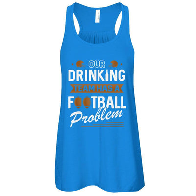 Our Drinking Team Has A Football Problem-T-Shirt & Tank Top-Women's Flowy Racerback Tank-True Royal