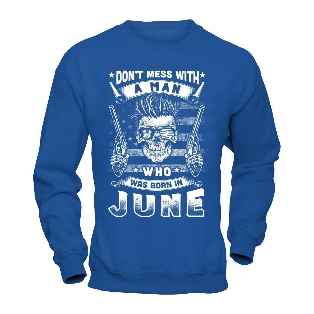 Don't Mess With A Man Who Was Born In June-T-Shirt & Hoodie-Crewneck Sweatshirt-Royal