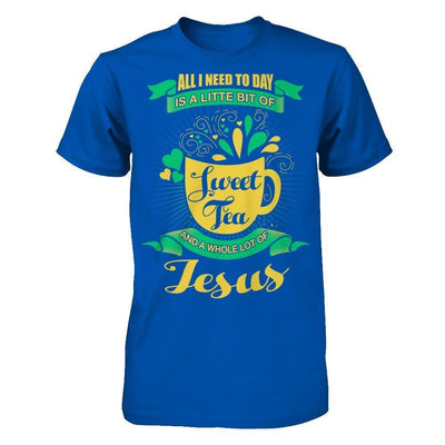 All I Need Today Is A Little Bit Of Sweet Tea Jesus-T-Shirt & Hoodie-Premium T-Shirt-Royal