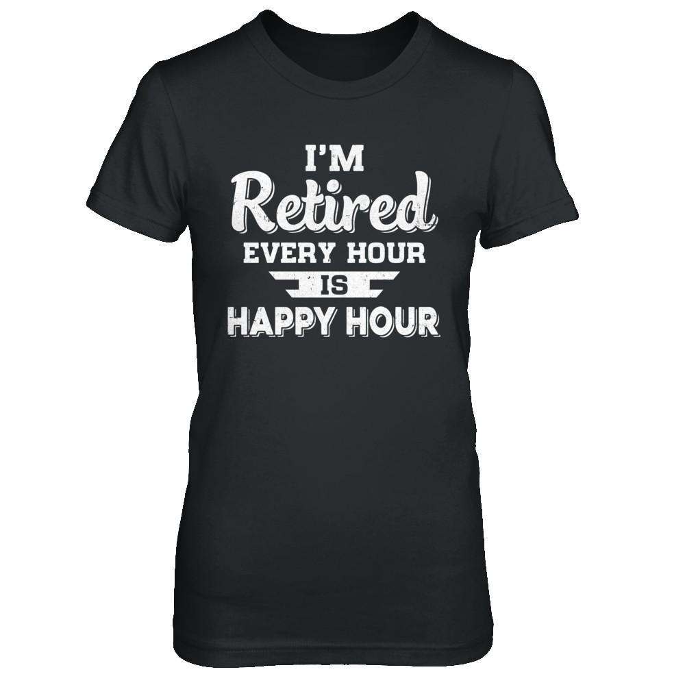I'm Retired Every Hour Is Happy Hour Funny Retirement-T-Shirt & Hoodie-Women's T-Shirt-Black
