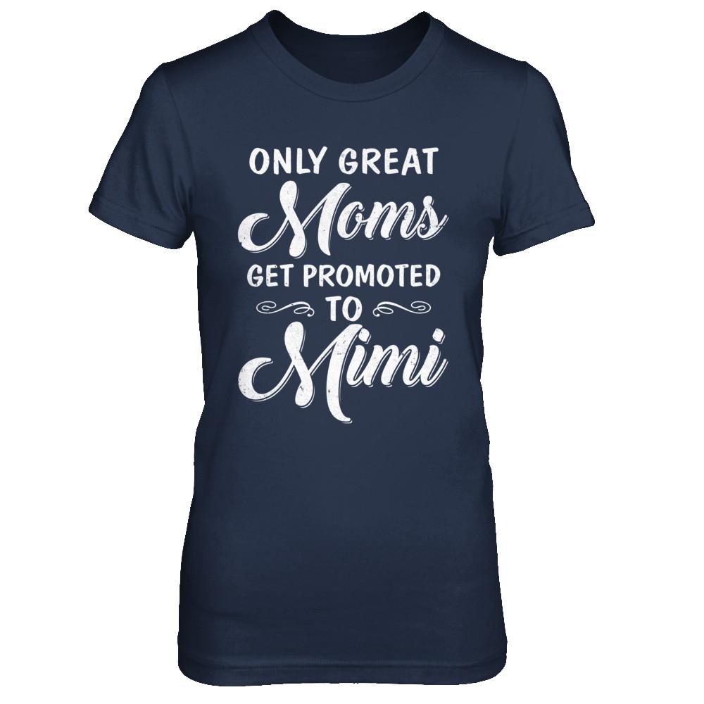 Only Great Moms Get Promoted To Mimi Mothers Day-T-Shirt & Hoodie-Women's T-Shirt-Navy