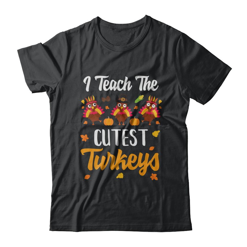 I Teach The Cutest Turkeys Thanksgiving Pumpkin Teachers-T-Shirt & Sweatshirt-Classic T-Shirt-Black