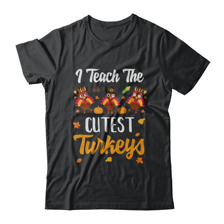 I Teach The Cutest Turkeys Thanksgiving Pumpkin Teachers-T-Shirt & Sweatshirt-Classic T-Shirt-Black