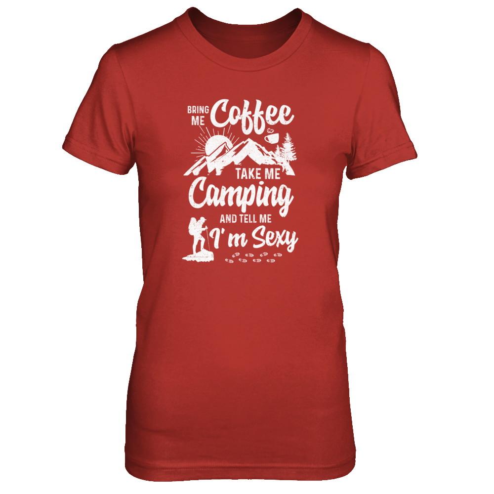 Bring Me Coffee Take Me Camping And Tell Me Sexy-T-Shirt & Tank Top-Women's T-Shirt-Red