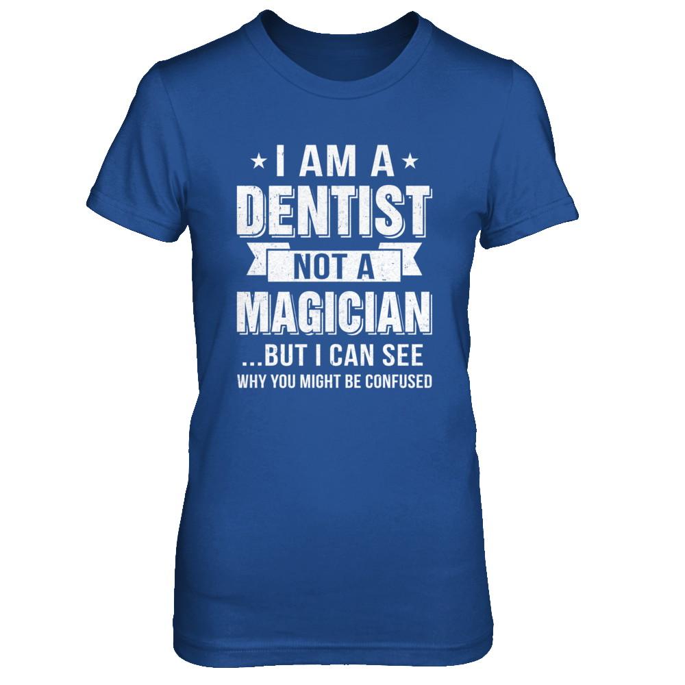 I'm A Dentist Not A Magician Be Confused-T-Shirt & Hoodie-Women's T-Shirt-Royal