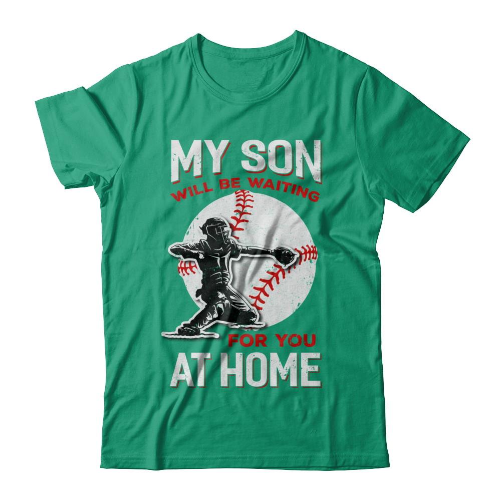My Son Will Be Waiting For You At Home Baseball Dad Mom-T-Shirt & Hoodie-Classic T-Shirt-Kelly Green