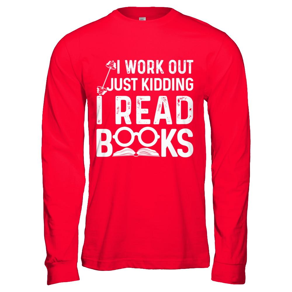 I Work Out Just Kidding I Read Books Bookworms-T-Shirt & Hoodie-Long Sleeve T-Shirt-Red