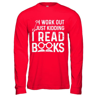 I Work Out Just Kidding I Read Books Bookworms-T-Shirt & Hoodie-Long Sleeve T-Shirt-Red