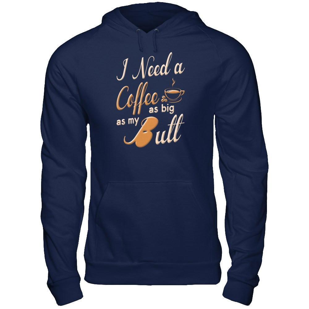 I Need A Coffee As Big As My Butt-T-Shirt & Hoodie-Pullover Hoodie-Navy