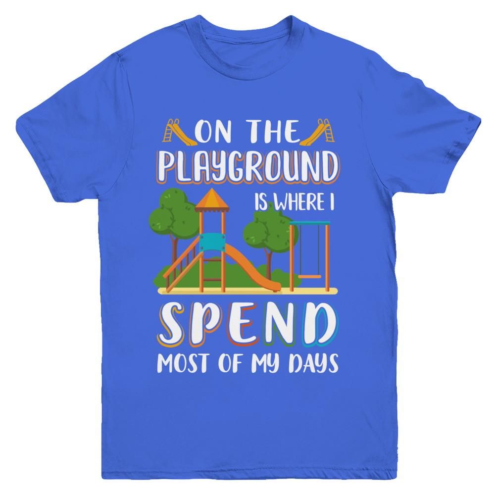 On The Playground Is Where I Spend Most Of My Days Kid Youth-Youth Shirt-Youth T-Shirt-Royal