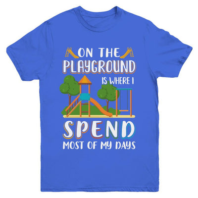 On The Playground Is Where I Spend Most Of My Days Kid Youth-Youth Shirt-Youth T-Shirt-Royal