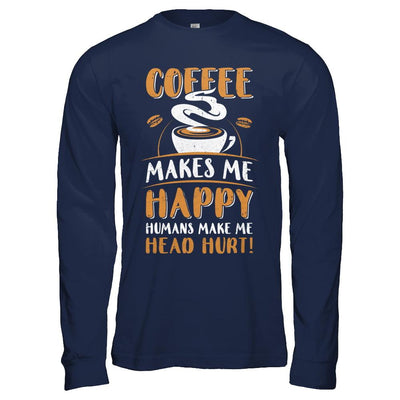 Coffee Makes Me Happy Humans Make My Head Hurt-T-Shirt & Hoodie-Long Sleeve T-Shirt-Navy